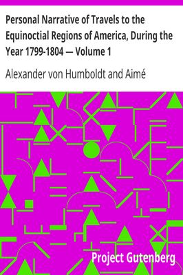 Cover of Personal Narrative of Travels to the Equinoctial Regions of America, During the Year 1799-1804 — Volume 1