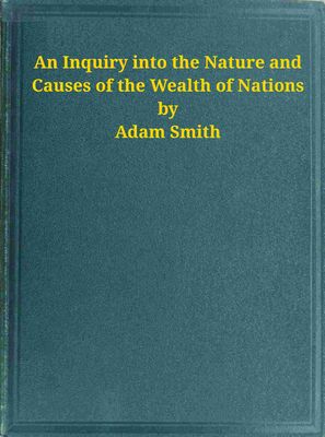 Cover of An Inquiry into the Nature and Causes of the Wealth of Nations
