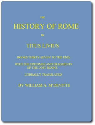 Cover of The History of Rome, Books 37 to the End / with the Epitomes and Fragments of the Lost Books