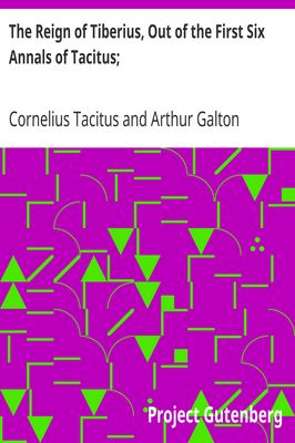 Cover of The Reign of Tiberius, Out of the First Six Annals of Tacitus; / With His Account of Germany, and Life of Agricola